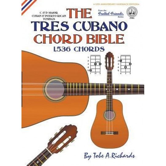 The Tres Cubano Chord Bible: Cuban and Puerto Rican Tunings 1,536 Chords, Tobe a. Richards (Author)