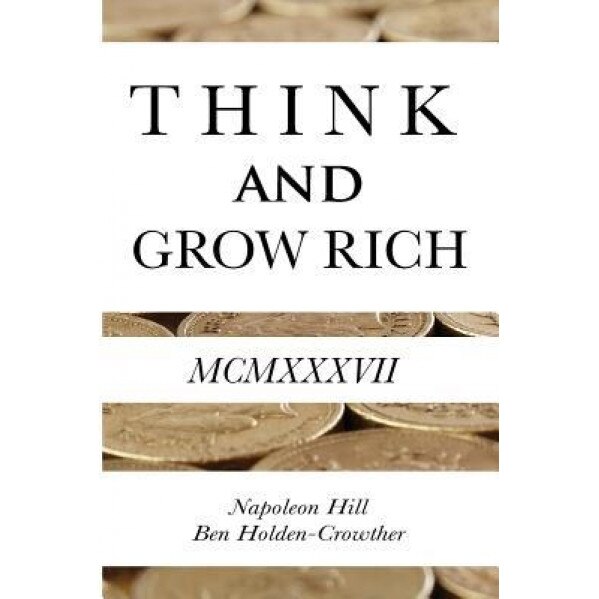 Think and Grow Rich, Napoleon Hill (Author)