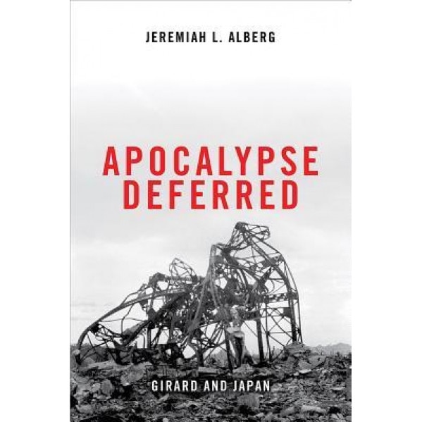 Apocalypse Deferred: Girard and Japan, Jeremiah L. Alberg (Editor)