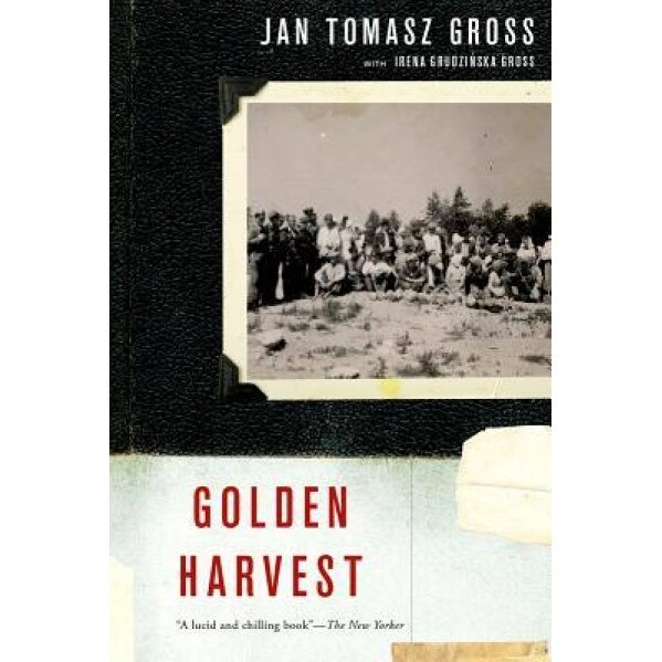 Golden Harvest: Events at the Periphery of the Holocaust, Jan Tomasz Gross (Author)