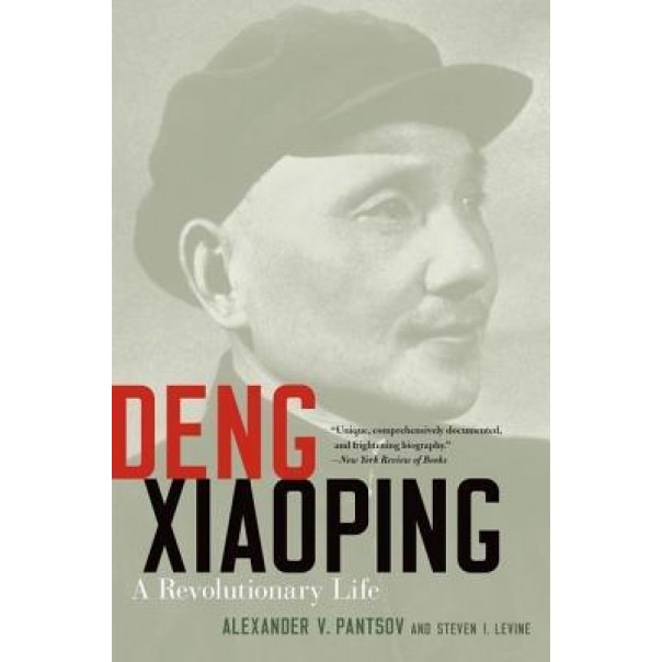Deng Xiaoping: A Revolutionary Life, Alexander V. Pantsov (Author)