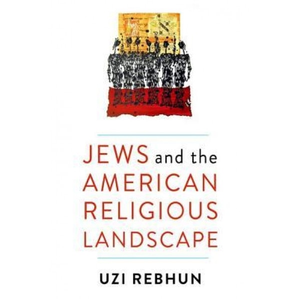 Jews and the American Religious Landscape, Uzi Rebhun (Author)