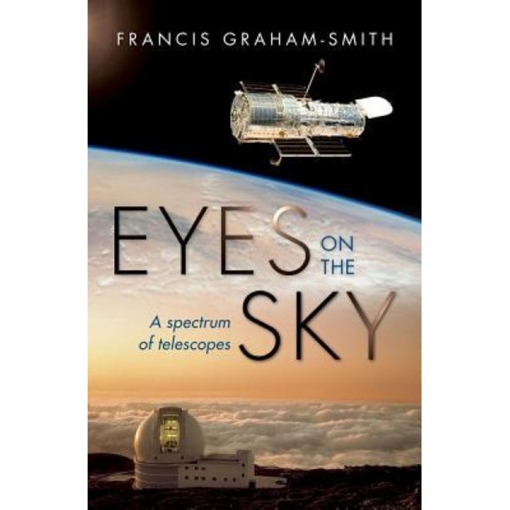 Eyes on the Sky: A Spectrum of Telescopes, Francis Graham-Smith (Author)