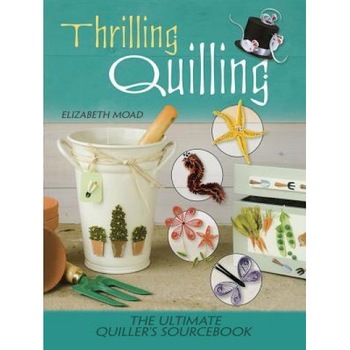 Thrilling Quilling: The Ultimate Quiller's Sourcebook, Elizabeth Moad (Author) Thrilling Quilling: The Ultimate Quiller's Sourcebook, Elizabeth Moad (Author)