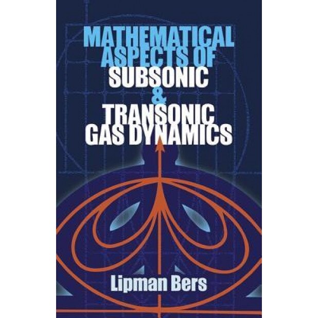 Mathematical Aspects of Subsonic and Transonic Gas Dynamics, Lipman Bers (Author)