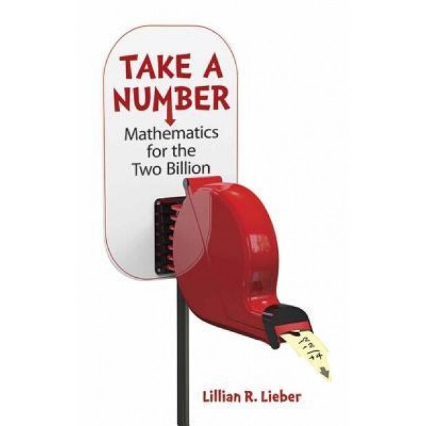 Take a Number: Mathematics for the Two Billion, Lillian R. Lieber (Author)