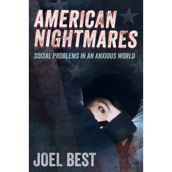 American Nightmares: Social Problems in an Anxious World, Joel Best (Author)