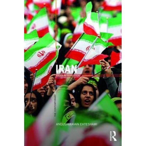 Iran: Stuck in Transition, Anoushiravan Ehteshami (Author)