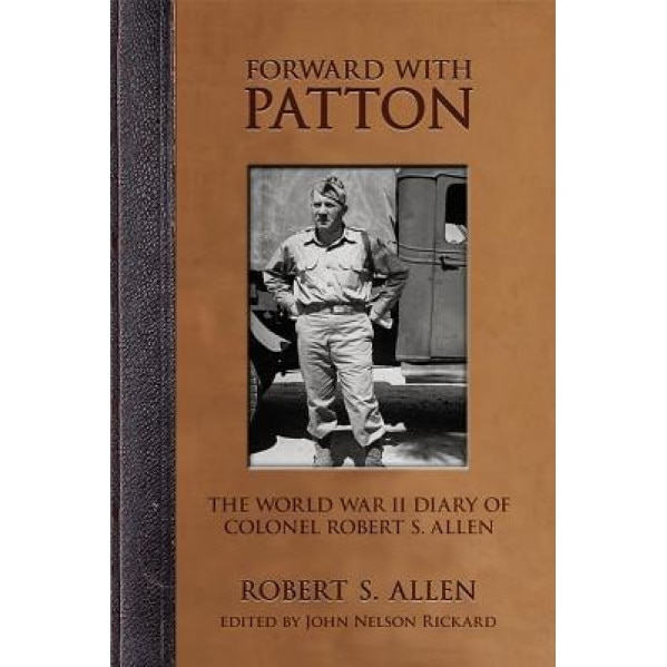 Forward with Patton: The World War II Diary of Colonel Robert S. Allen, Robert S. Allen (Author)