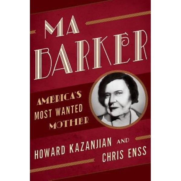 Ma Barker: America's Most Wanted Mother, Chris Enss (Author)