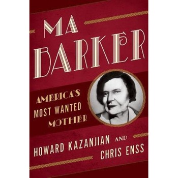Ma Barker: America's Most Wanted Mother, Chris Enss (Author) Ma Barker: America's Most Wanted Mother, Chris Enss (Author)