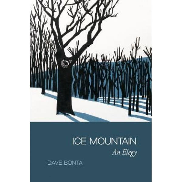 Ice Mountain: An Elegy, Dave Bonta (Author)