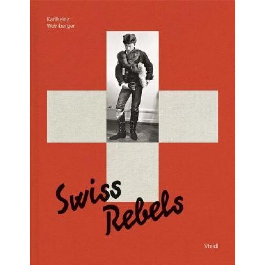 Karlheinz Weinberger: Swiss Rebels, Karlheinz Weinberger (Photographer)