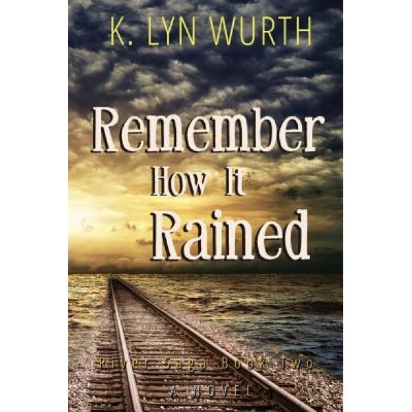 Remember How It Rained: River Saga Book Two, K. Lyn Wurth (Author)