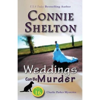 Weddings Can Be Murder: Charlie Parker Mysteries, Book 16, Connie Shelton (Author) Weddings Can Be Murder: Charlie Parker Mysteries, Book 16, Connie Shelton (Author)