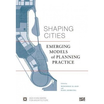 Shaping Cities: Emerging Models of Planning Practice, Rahul Mehrotra (Editor) Shaping Cities: Emerging Models of Planning Practice, Rahul Mehrotra (Editor)