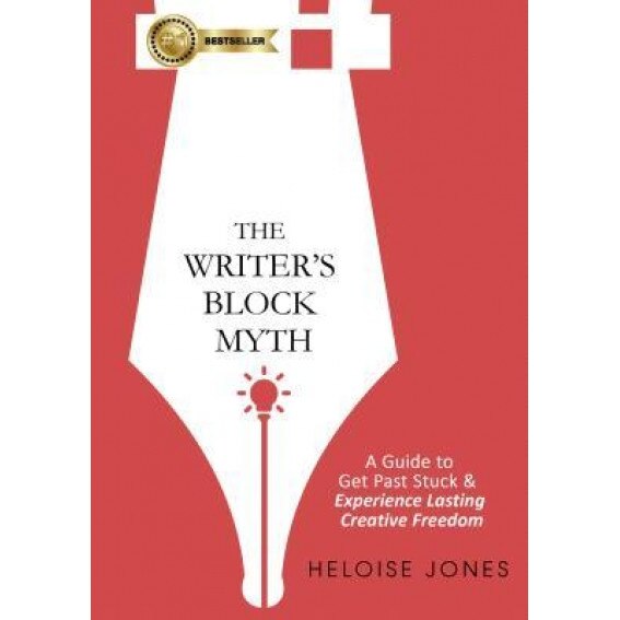The Writer's Block Myth: A Guide to Get Past Stuck & Experience Lasting Creative Freedom, Heloise Jones (Author)