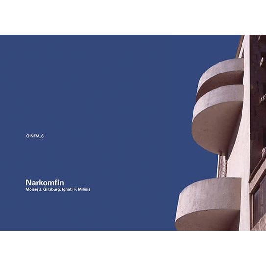 Moisej J. Ginzburg & Ignatij F. Milinis: Narkomfin: O'Neil Ford Monograph Series, Vol. 6, Moisej Ginzburg (Author)