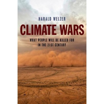 Climate Wars: What People Will Be Killed for in the 21st Century, Harald Welzer (Author) Climate Wars: What People Will Be Killed for in the 21st Century, Harald Welzer (Author)