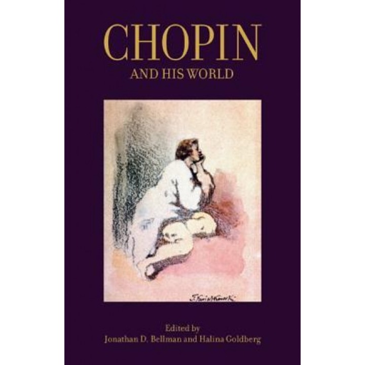 Chopin and His World, Jonathan D. Bellman (Editor)