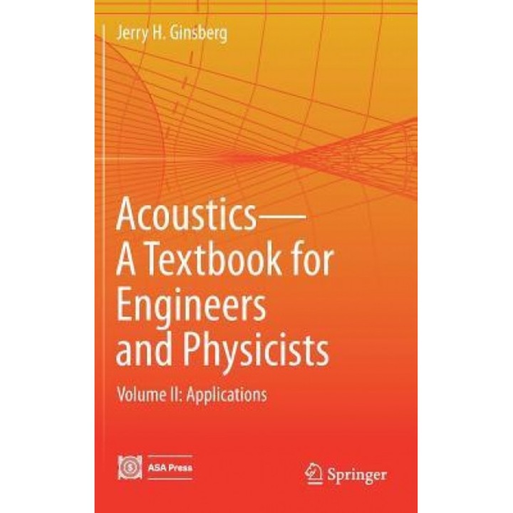 Acoustics-A Textbook for Engineers and Physicists: Volume II: Applications, Jerry H. Ginsberg (Author)