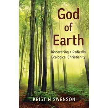 God of Earth: Finding Jesus in a Holy, Hopeful Creation, Kristin Swenson (Author) God of Earth: Finding Jesus in a Holy, Hopeful Creation, Kristin Swenson (Author)