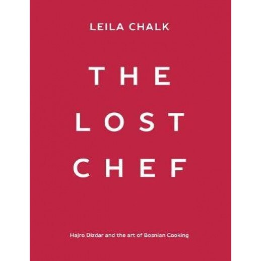 The Lost Chef: Hajro Dizdar and the Art of Bosnian Cooking, Leila Chalk (Author)