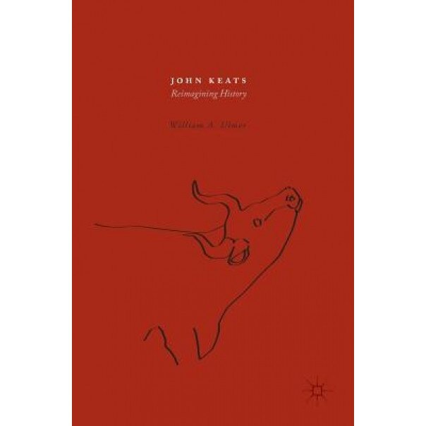 John Keats: Reimagining History, William Ulmer (Author)