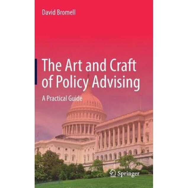 The Art and Craft of Policy Advising: A Practical Guide, David Bromell (Author)