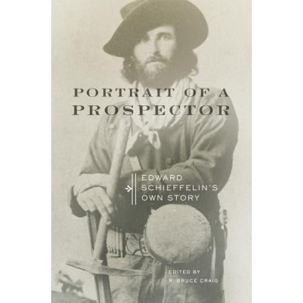 Portrait of a Prospector: Edward Schieffelin's Own Story, Edward Schieffelin (Author)