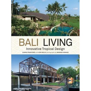 Bali Living: Innovative Tropical Design, Gianni Francione (Author) Bali Living: Innovative Tropical Design, Gianni Francione (Author)