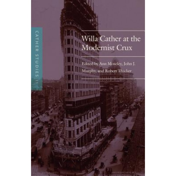 Cather Studies, Volume 11: Willa Cather at the Modernist Crux, Cather Studies (Author)