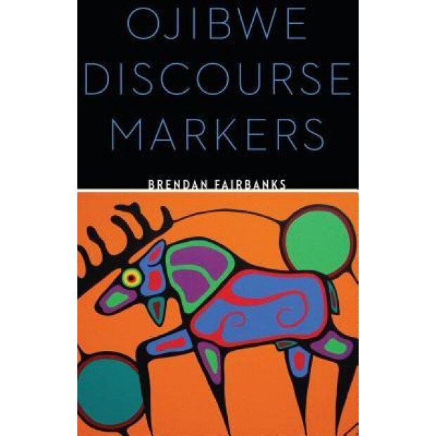 Ojibwe Discourse Markers, Brendan Fairbanks (Author)