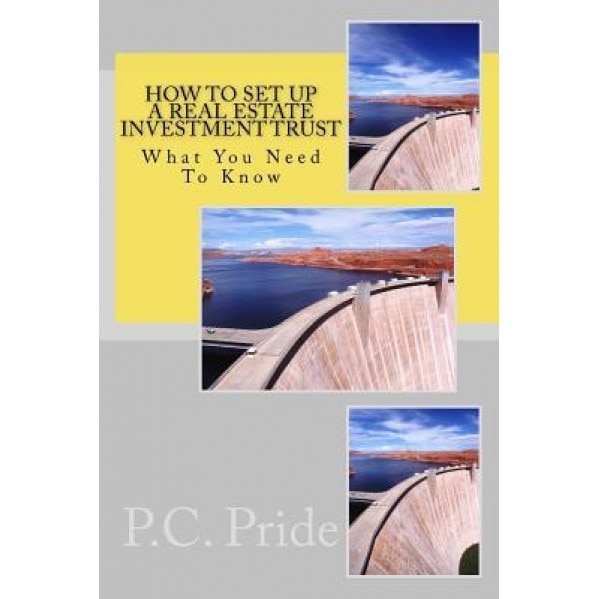 How to Set Up a Real Estate Investment Trust - P. C. Pride (Author)