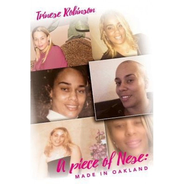 A Piece of Nese: Made in Oakland, Trinese Robinson (Author)