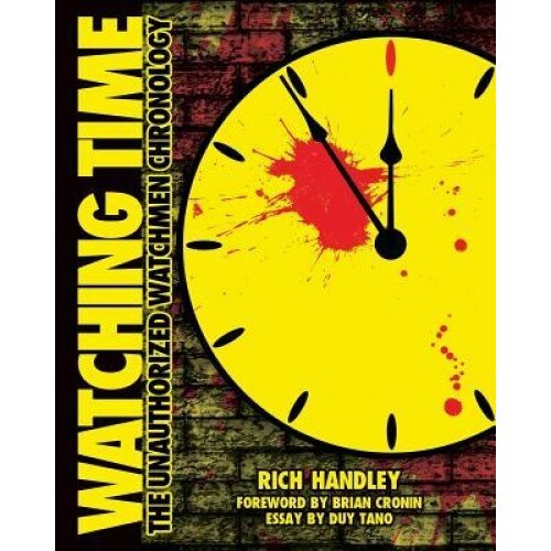 Watching Time: The Unauthorized Watchmen Chronology, Rich Handley (Author)
