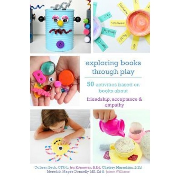 Exploring Books Through Play: 50 Activities Based on Books about Friendship, Acceptance and Empathy, Ed Meredith Magee Donnelly MS (Author)