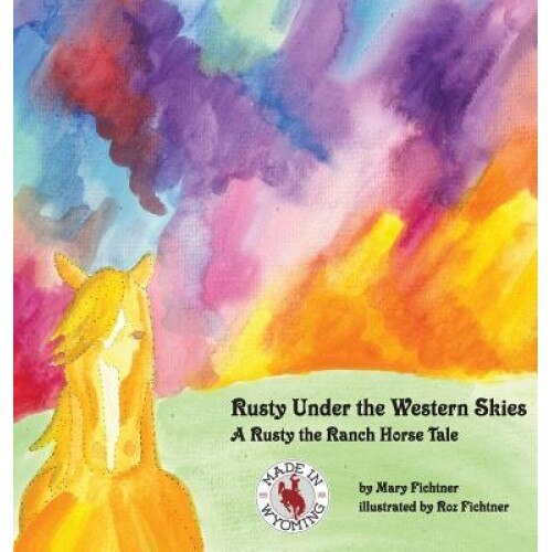 Rusty Under the Western Skies: A Rusty the Ranch Horse Tale, Mary Fichtner (Author)