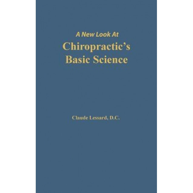 A New Look at Chiropractic's Basic Science, Lessard Claude (Author)