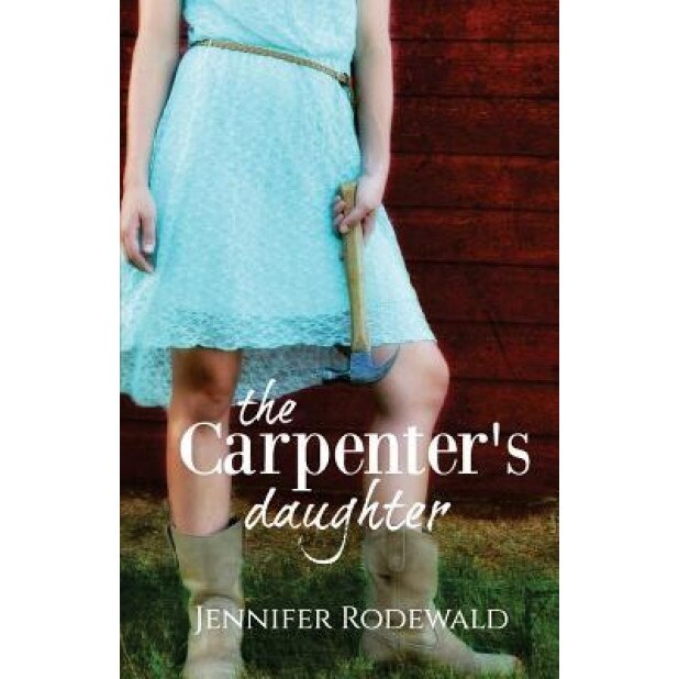 The Carpenter's Daughter, Jennifer Rodewald (Author)