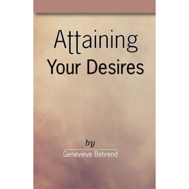 Attaining Your Desires - Genevieve Behrend (Author)