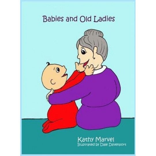 Babies and Old Ladies, Kathy Marvel (Author)