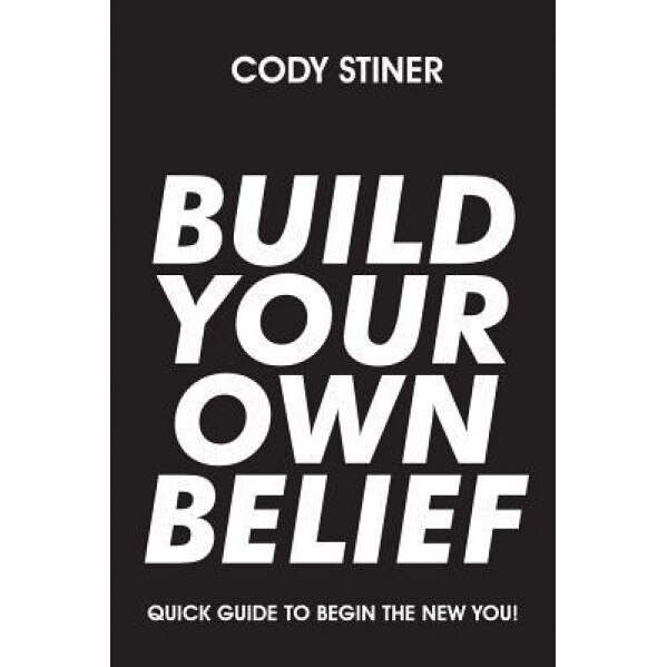 Build Your Own Belief, Cody Stiner (Author)