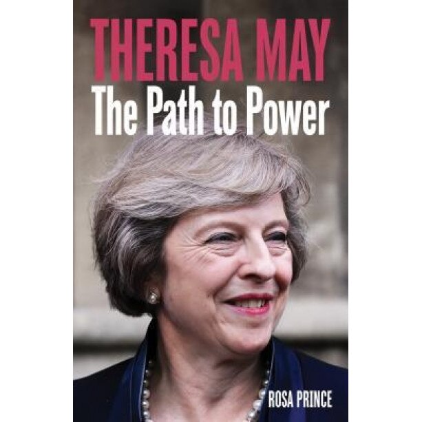 Theresa May: The Path to Power, Rosa Prince (Author)