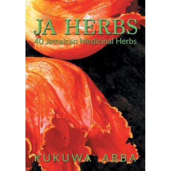 Ja Herbs: 40 Jamaican Medicinal Herbs, Kukuwa Abba (Author)