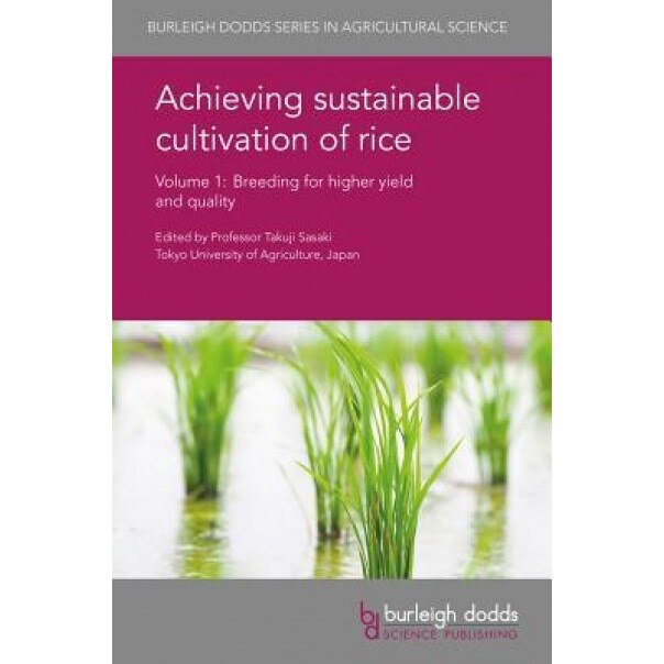 Achieving Sustainable Cultivation of Rice Volume 1: Breeding for Higher Yield and Quality, Takuji Sasaki (Editor)