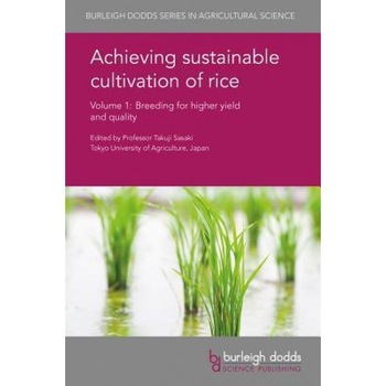 Achieving Sustainable Cultivation of Rice Volume 1: Breeding for Higher Yield and Quality, Takuji Sasaki (Editor) Achieving Sustainable Cultivation of Rice Volume 1: Breeding for Higher Yield and Quality, Takuji Sasaki (Editor)