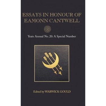 Essays in Honour of Eamonn Cantwell: Yeats Annual No. 20, Warwick Gould (Editor) Essays in Honour of Eamonn Cantwell: Yeats Annual No. 20, Warwick Gould (Editor)