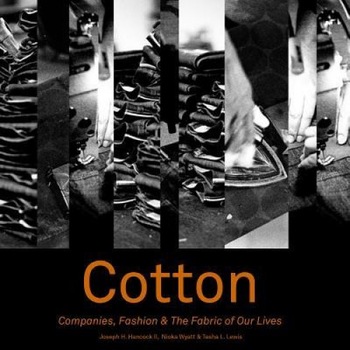 Cotton: Companies, Fashion and the Fabric of Our Lives, Joseph H. Hancock II (Editor) Cotton: Companies, Fashion and the Fabric of Our Lives, Joseph H. Hancock II (Editor)