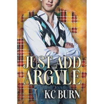 Just Add Argyle, Kc Burn (Author) Just Add Argyle, Kc Burn (Author)